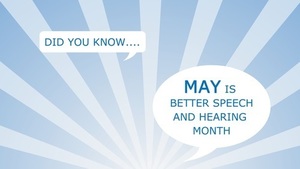 May is Better Speech and Hearing Month